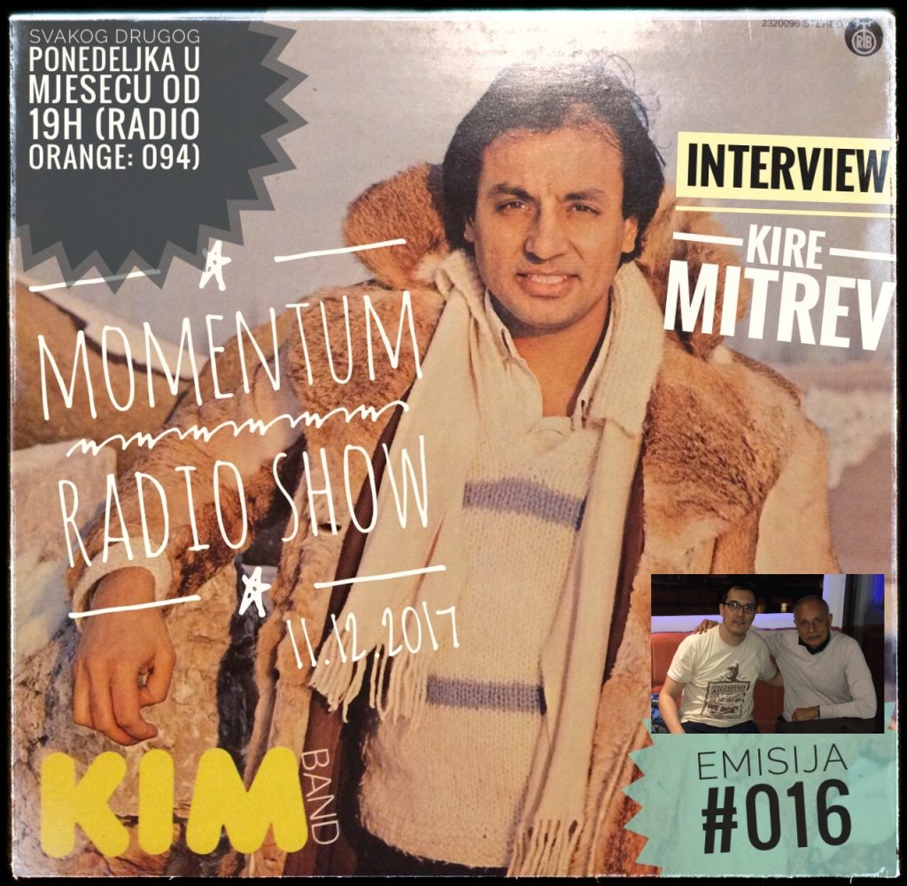 11.12.2017:: Muzika ispred svog vremena (intervju Kire Mitrev / KIM)